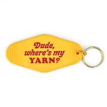 Load image into Gallery viewer, Yellow keychain with red text 'Dude, where's my YARN?' on a white background