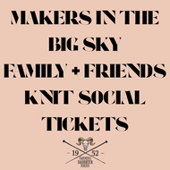 Promotional text for 'Makers in the Big Sky Family + Friends Knit Social Tickets' with a logo on a beige background.