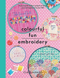 Colourful Fun Embroidery - Claire Albans - The Farmer's Daughter Fibers